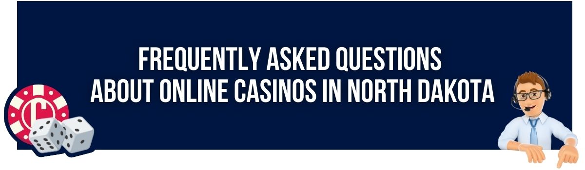 Frequently Asked Questions About Online Casinos in North Dakota